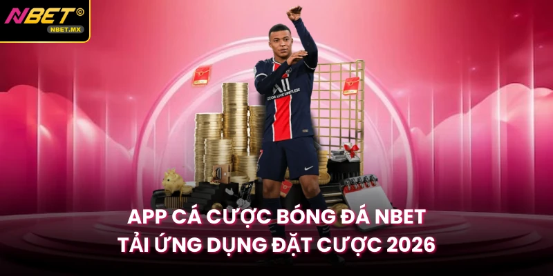 App Cá Cược Bóng Đá NBET | Tải Ứng Dụng Đặt Cược 2026