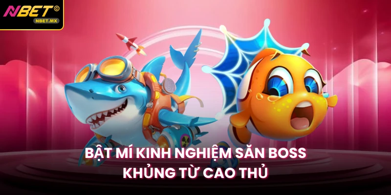 Bật mí kinh nghiệm săn boss khủng từ cao thủ
