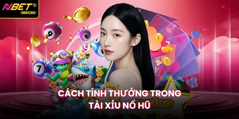 Cách tính thưởng trong Tài Xỉu Nổ Hũ