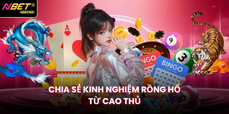 Chia sẻ kinh nghiệm rồng hổ từ cao thủ
