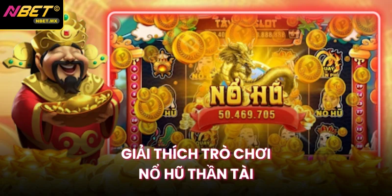 Giải thích trò chơi Nổ Hũ Thần Tài