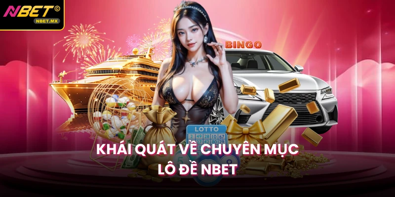 Khái quát về chuyên mục lô đề NBET