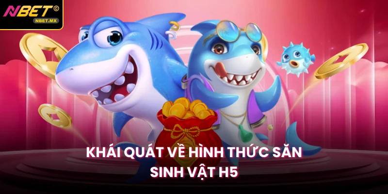 Khái quát về hình thức săn sinh vật H5