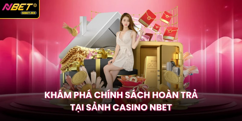 Khám phá chính sách hoàn trả tại sảnh casino NBET