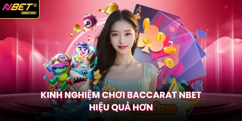 Kinh nghiệm chơi baccarat NBET hiệu quả hơn