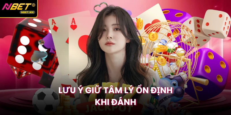 Lưu ý giữ tâm lý ổn định khi đánh