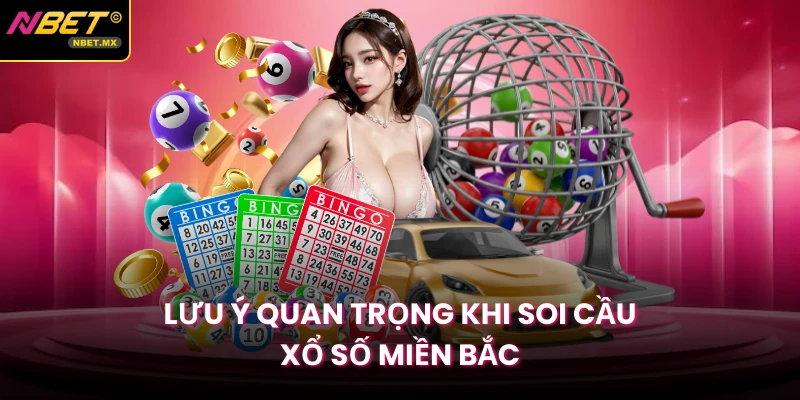 Lưu ý quan trọng khi soi cầu xổ số miền Bắc