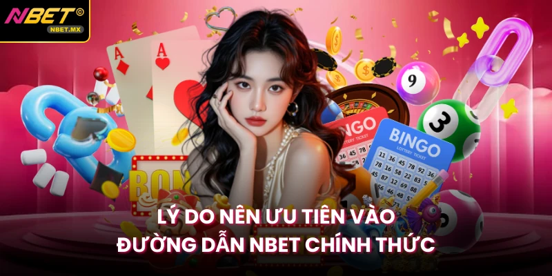 Lý do nên ưu tiên vào đường dẫn Nbet chính thức