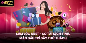 Sâm Lốc Nbet - So Tài Kịch Tính, Màn Đấu Trí Đầy Thử Thách