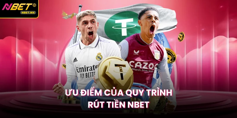 Ưu điểm của quy trình rút tiền NBET